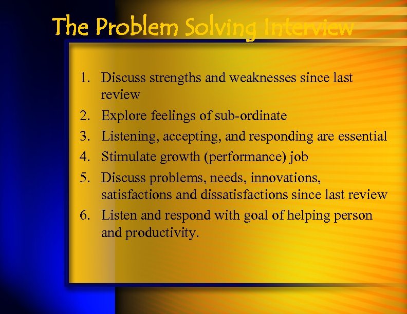The Problem Solving Interview 1. Discuss strengths and weaknesses since last review 2. Explore