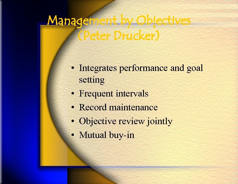 Management by Objectives (Peter Drucker) • Integrates performance and goal setting • Frequent intervals