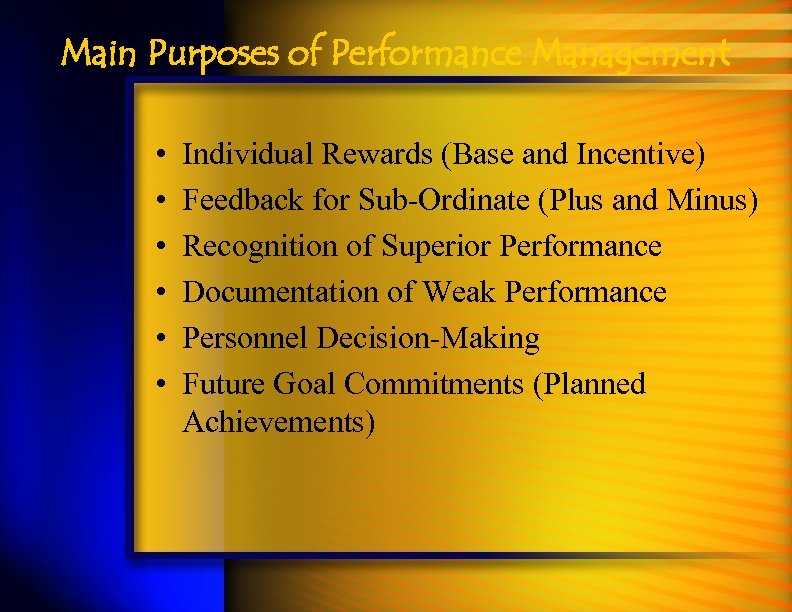 Main Purposes of Performance Management • • • Individual Rewards (Base and Incentive) Feedback