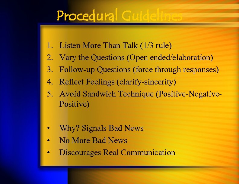 Procedural Guidelines 1. 2. 3. 4. 5. Listen More Than Talk (1/3 rule) Vary