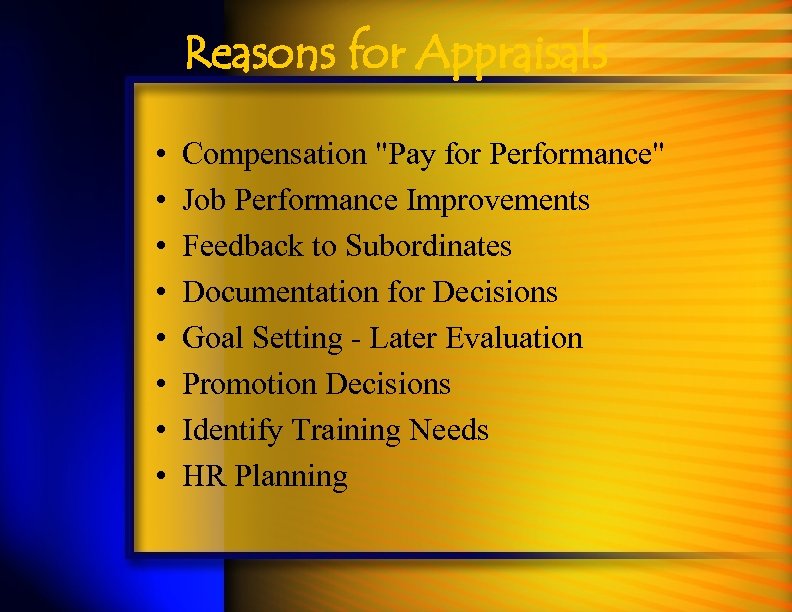 Reasons for Appraisals • • Compensation "Pay for Performance" Job Performance Improvements Feedback to
