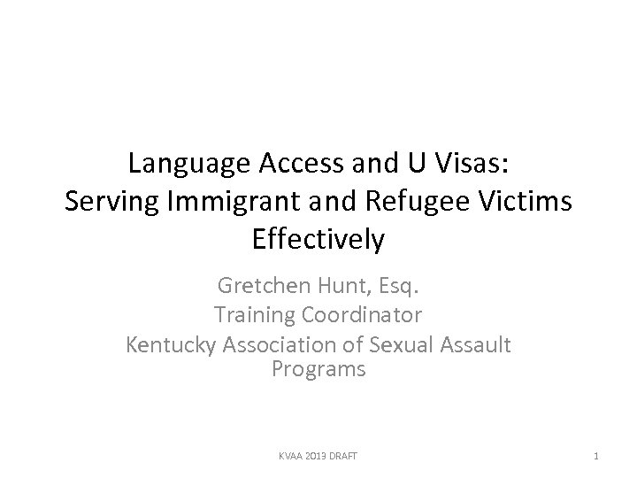 Language Access and U Visas: Serving Immigrant and Refugee Victims Effectively Gretchen Hunt, Esq.