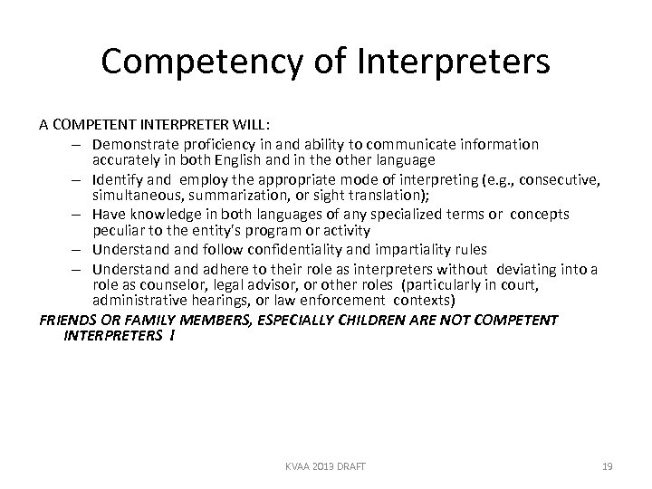 Competency of Interpreters A COMPETENT INTERPRETER WILL: – Demonstrate proficiency in and ability to