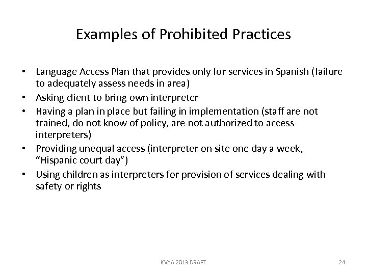 Examples of Prohibited Practices • Language Access Plan that provides only for services in