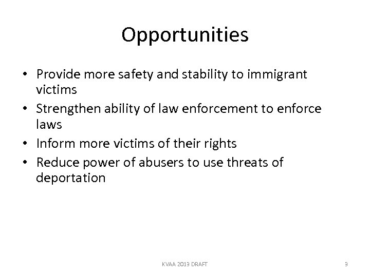 Opportunities • Provide more safety and stability to immigrant victims • Strengthen ability of