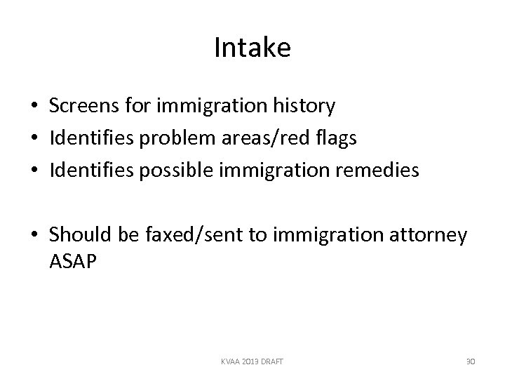 Intake • Screens for immigration history • Identifies problem areas/red flags • Identifies possible
