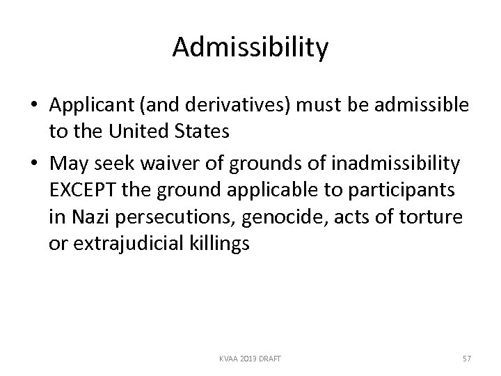 Admissibility • Applicant (and derivatives) must be admissible to the United States • May