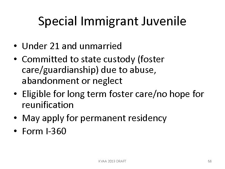 Special Immigrant Juvenile • Under 21 and unmarried • Committed to state custody (foster