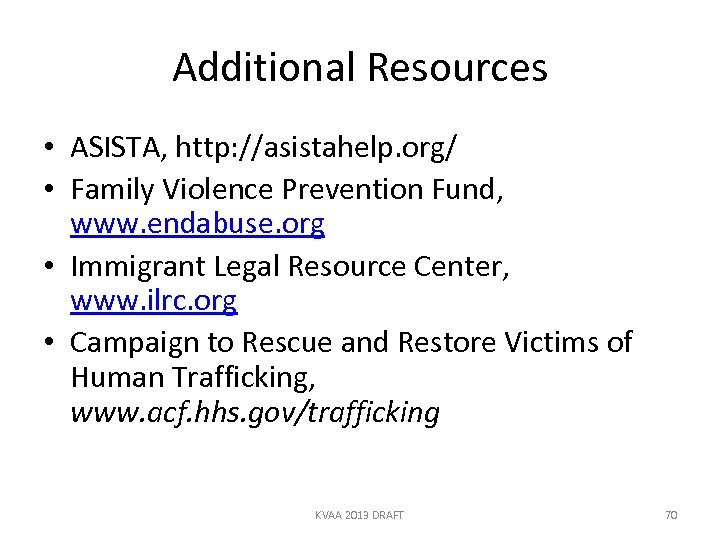 Additional Resources • ASISTA, http: //asistahelp. org/ • Family Violence Prevention Fund, www. endabuse.