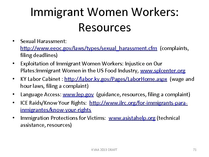 Immigrant Women Workers: Resources • Sexual Harassment: http: //www. eeoc. gov/laws/types/sexual_harassment. cfm (complaints, filing