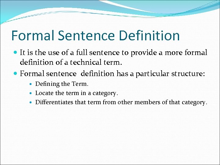 Formal Sentence Definition It is the use of a full sentence to provide a