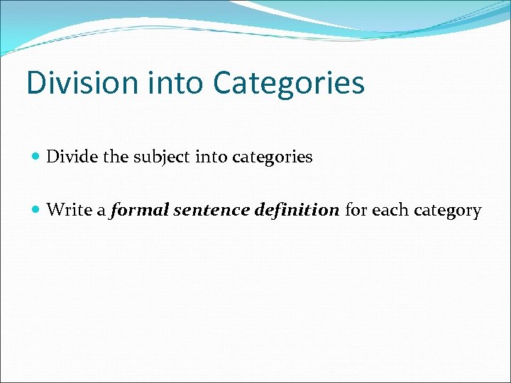 Division into Categories Divide the subject into categories Write a formal sentence definition for