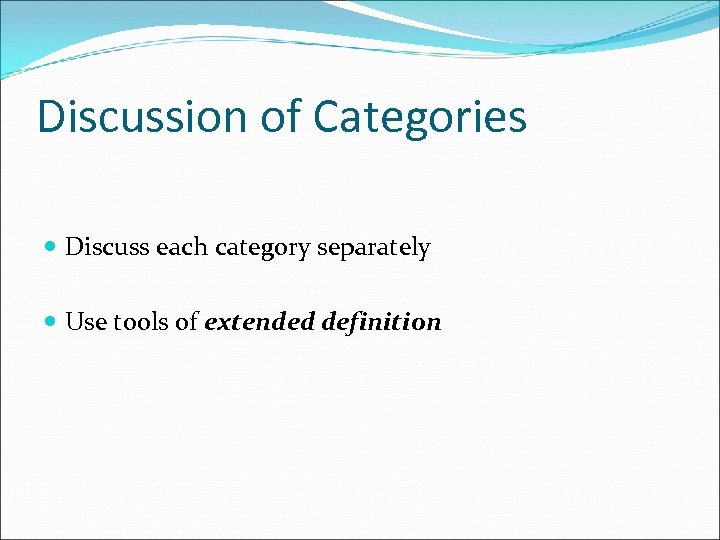 Discussion of Categories Discuss each category separately Use tools of extended definition 