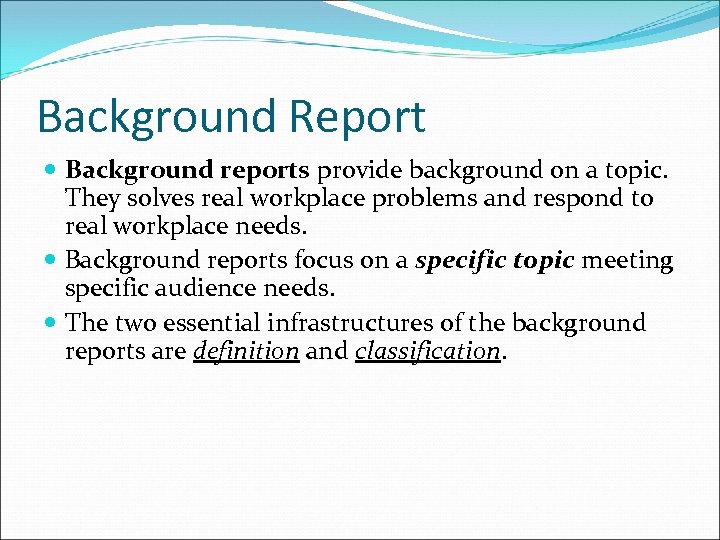 Background Report Background reports provide background on a topic. They solves real workplace problems