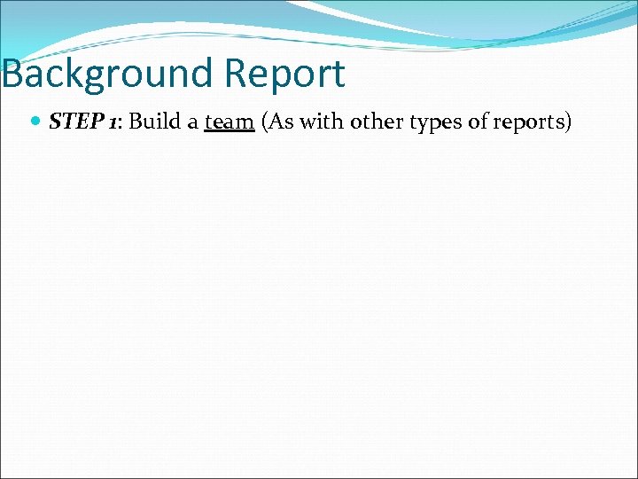 Background Report STEP 1: Build a team (As with other types of reports) 