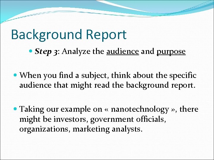 Background Report Step 3: Analyze the audience and purpose When you find a subject,