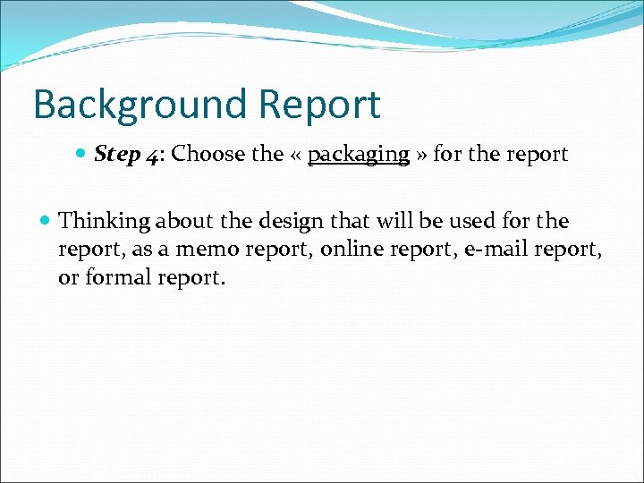 Background Report Step 4: Choose the « packaging » for the report Thinking about