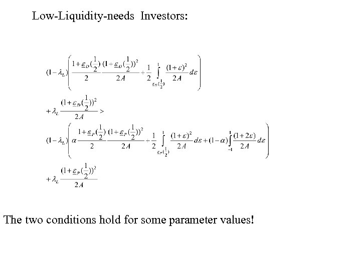 Low-Liquidity-needs Investors: The two conditions hold for some parameter values! 