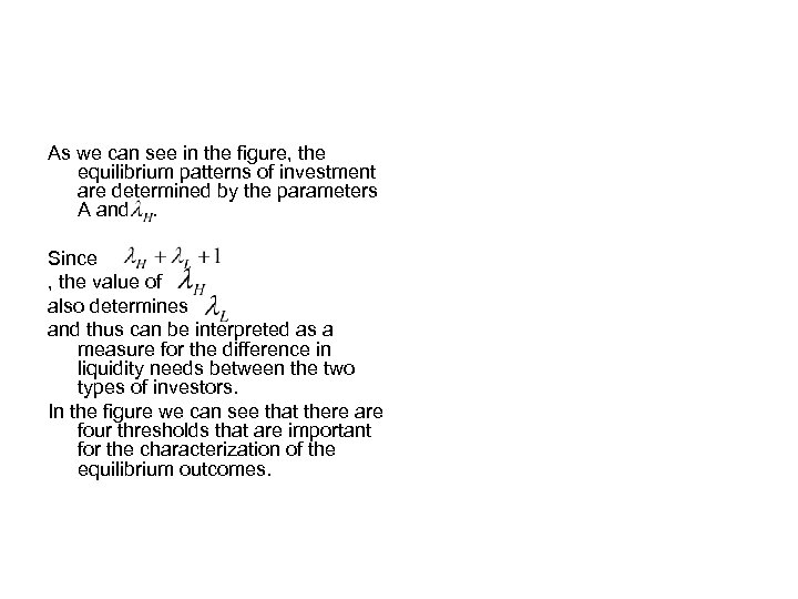 As we can see in the figure, the equilibrium patterns of investment are determined