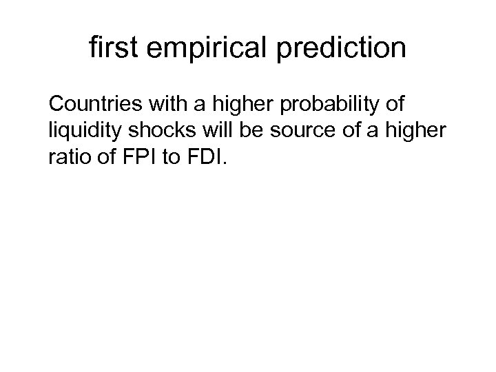 first empirical prediction Countries with a higher probability of liquidity shocks will be source