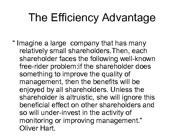 The Efficiency Advantage “ Imagine a large company that has many relatively small shareholders.