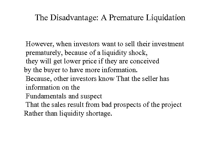 The Disadvantage: A Premature Liquidation However, when investors want to sell their investment prematurely,