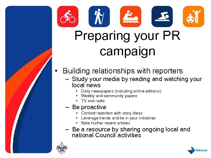 Preparing your PR campaign • Building relationships with reporters – Study your media by