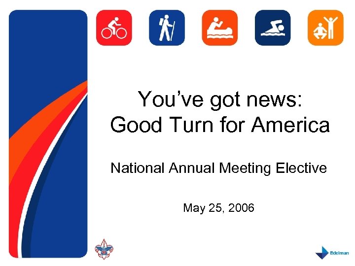 You’ve got news: Good Turn for America National Annual Meeting Elective May 25, 2006