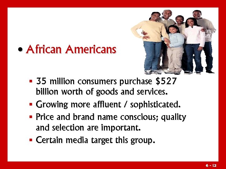  • African Americans § 35 million consumers purchase $527 billion worth of goods