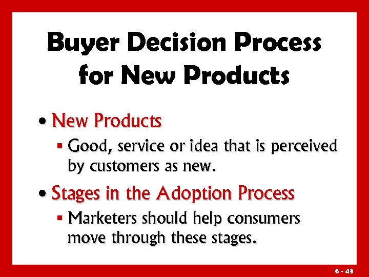 Buyer Decision Process for New Products • New Products § Good, service or idea