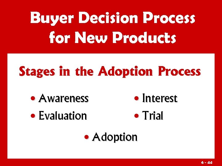 Buyer Decision Process for New Products Stages in the Adoption Process • Awareness •