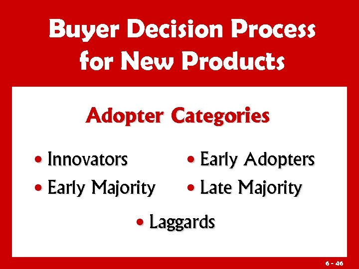 Buyer Decision Process for New Products Adopter Categories • Innovators • Early Majority •