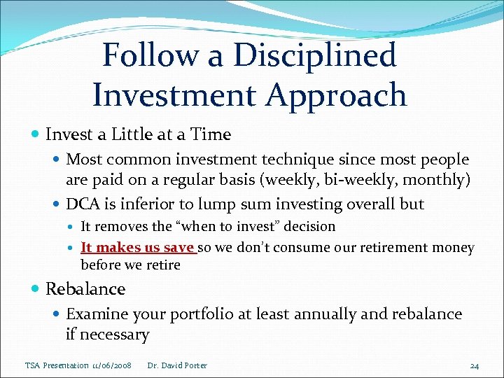 Follow a Disciplined Investment Approach Invest a Little at a Time Most common investment