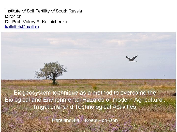Institute of Soil Fertility of South Russia Director Dr. Prof. Valery P. Kalinichenko kalinitch@mail.