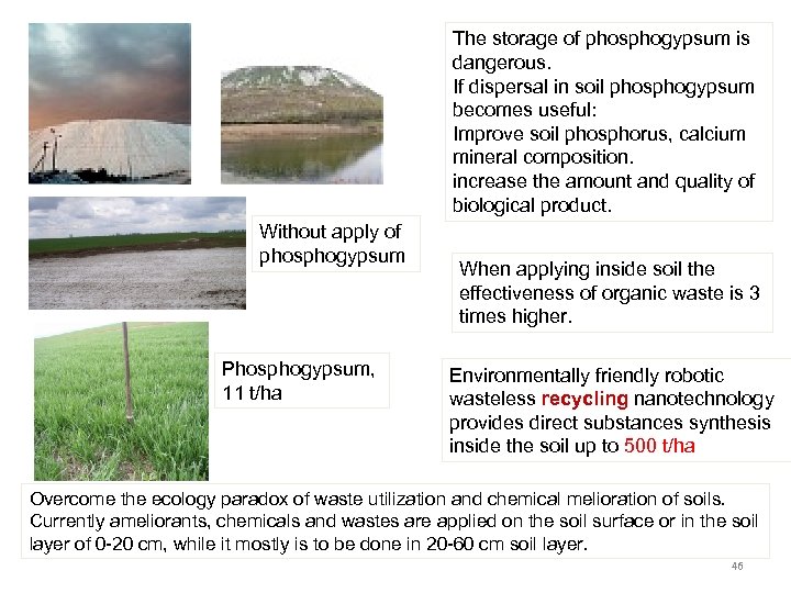 The storage of phosphogypsum is dangerous. If dispersal in soil phosphogypsum becomes useful: Improve