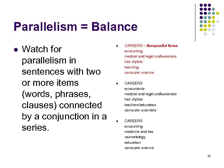 Parallelism = Balance l Watch for parallelism in sentences with two or more items