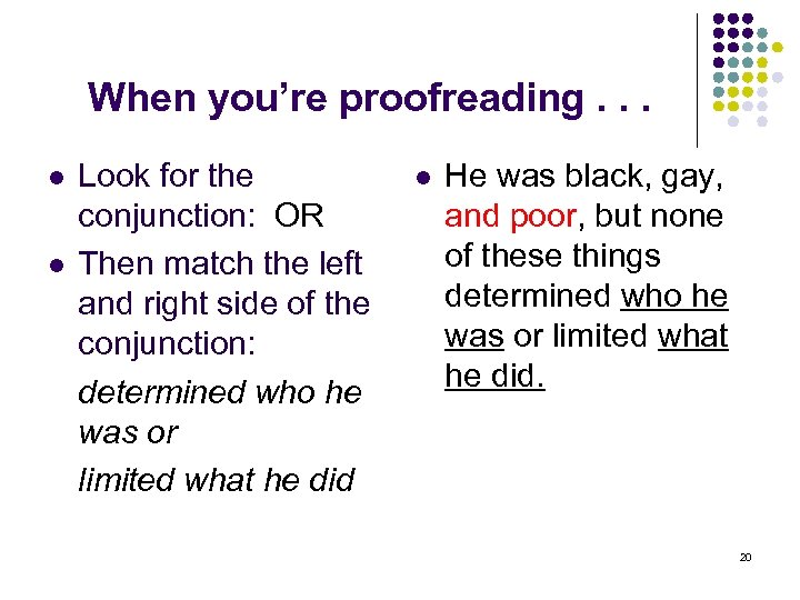 When you’re proofreading. . . l l Look for the conjunction: OR Then match