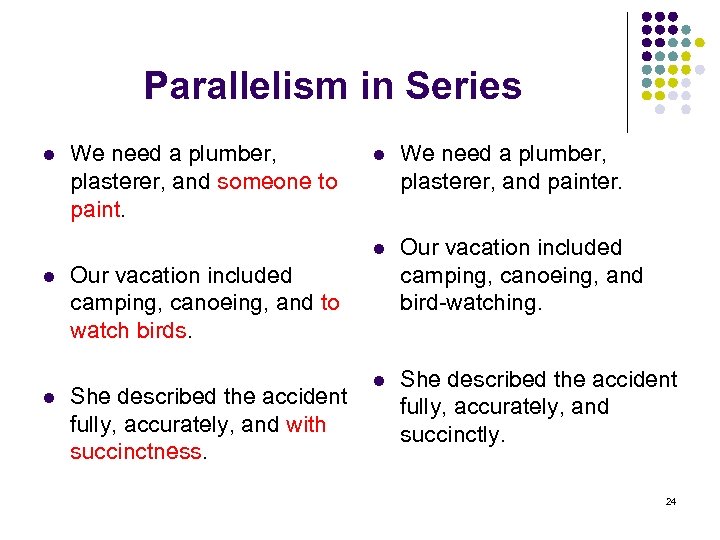Parallelism in Series l l We need a plumber, plasterer, and someone to paint.