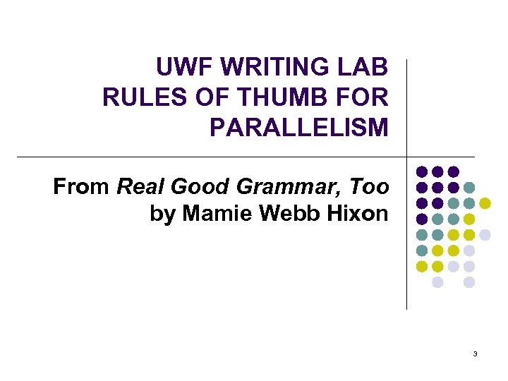 UWF WRITING LAB RULES OF THUMB FOR PARALLELISM From Real Good Grammar, Too by