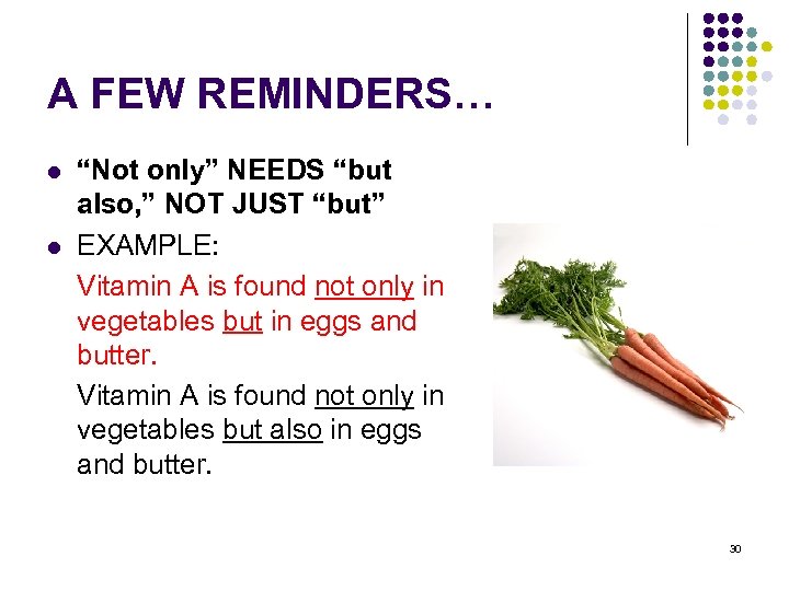 A FEW REMINDERS… l l “Not only” NEEDS “but also, ” NOT JUST “but”