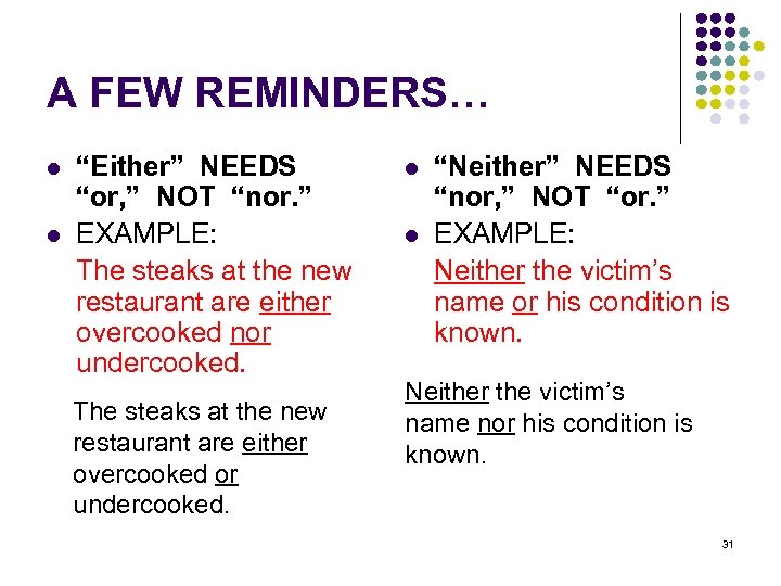 A FEW REMINDERS… l l “Either” NEEDS “or, ” NOT “nor. ” EXAMPLE: The