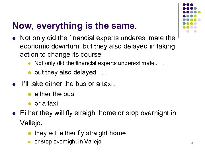 Now, everything is the same. l Not only did the financial experts underestimate the