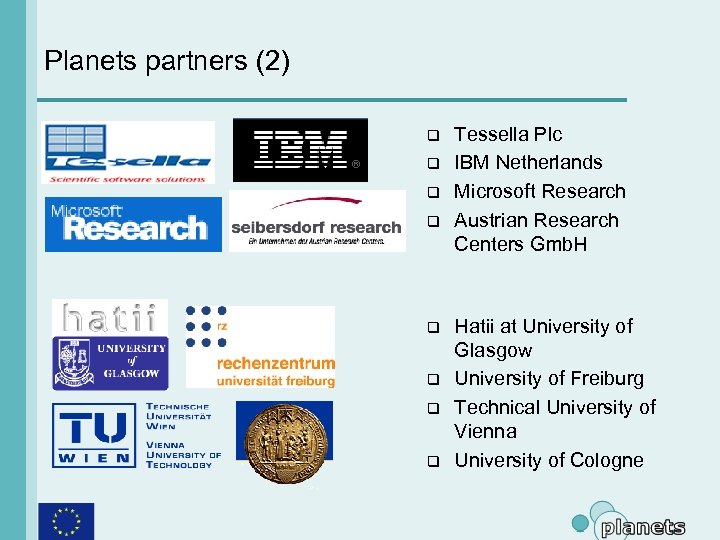 Planets partners (2) q q q q Tessella Plc IBM Netherlands Microsoft Research Austrian