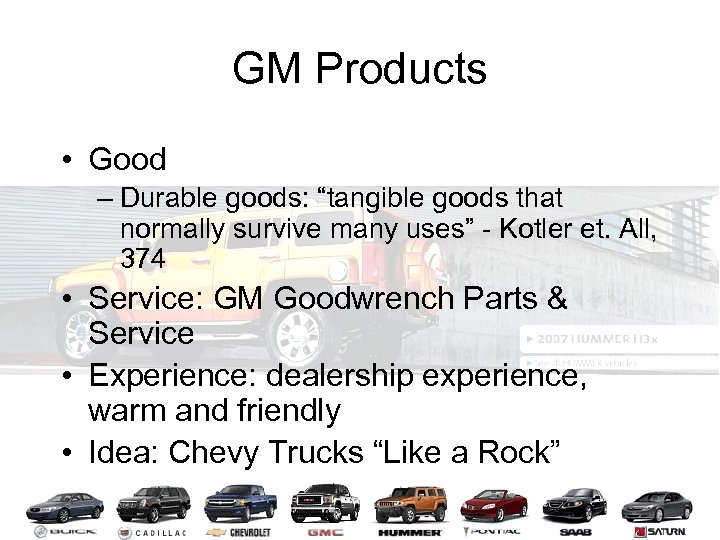 GM Products • Good – Durable goods: “tangible goods that normally survive many uses”