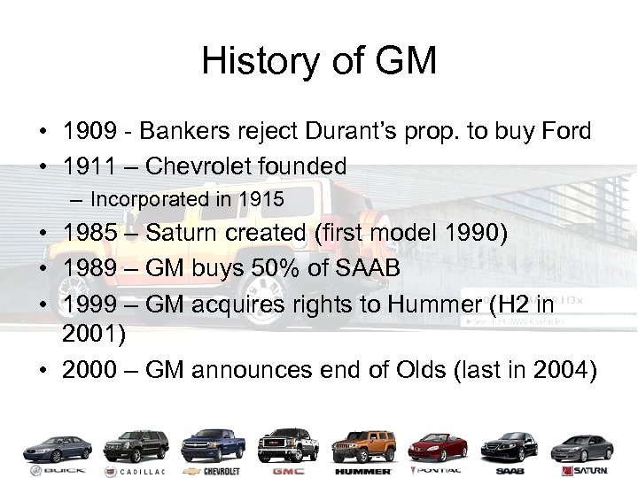 History of GM • 1909 - Bankers reject Durant’s prop. to buy Ford •