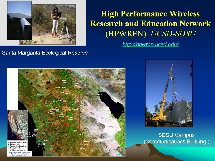 High Performance Wireless Research and Education Network (HPWREN) UCSD-SDSU http: //hpwren. ucsd. edu/ Santa