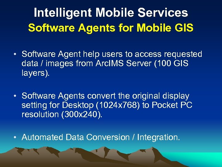 Intelligent Mobile Services Software Agents for Mobile GIS • Software Agent help users to