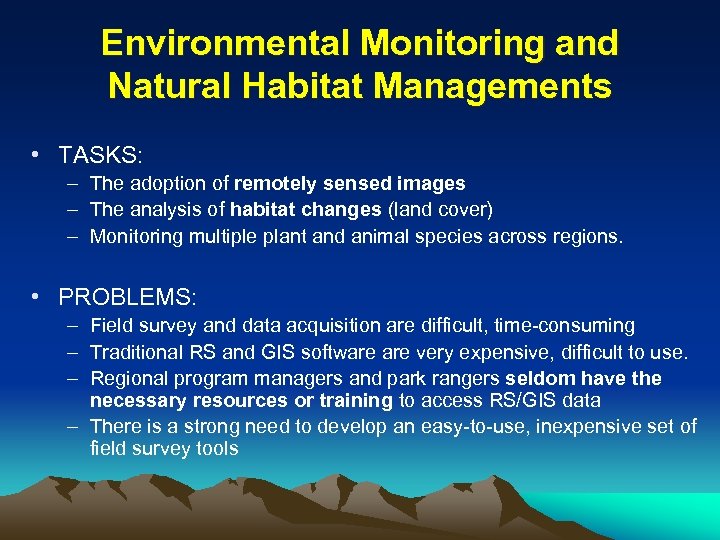 Environmental Monitoring and Natural Habitat Managements • TASKS: – The adoption of remotely sensed