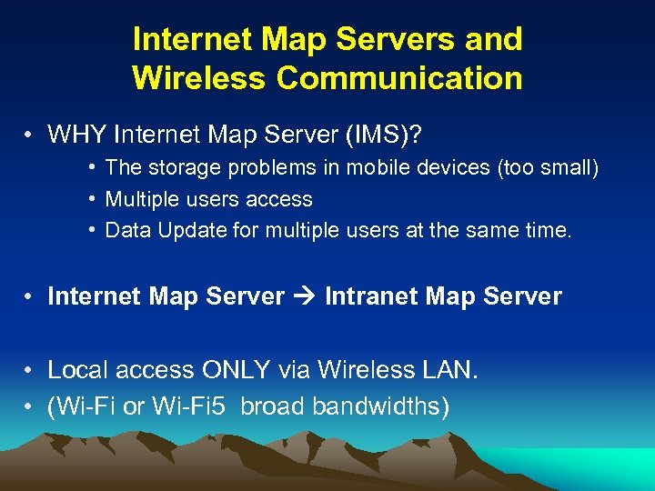 Internet Map Servers and Wireless Communication • WHY Internet Map Server (IMS)? • The