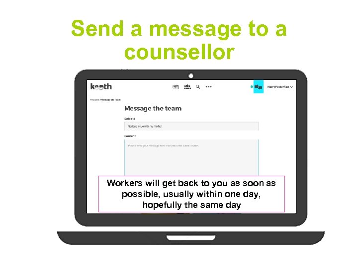 Send a message to a counsellor Workers will get back to you as soon